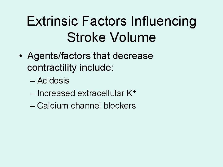 Extrinsic Factors Influencing Stroke Volume • Agents/factors that decrease contractility include: – Acidosis – Extrinsic Factors Influencing Stroke Volume • Agents/factors that decrease contractility include: – Acidosis –