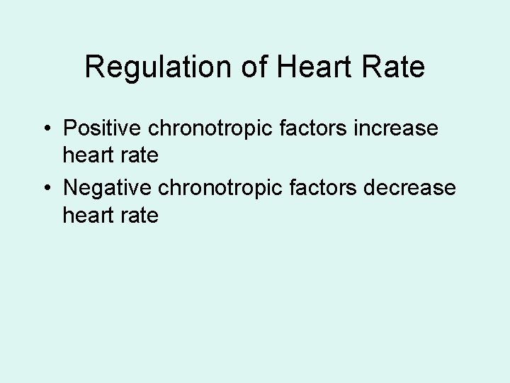 Regulation of Heart Rate • Positive chronotropic factors increase heart rate • Negative chronotropic Regulation of Heart Rate • Positive chronotropic factors increase heart rate • Negative chronotropic