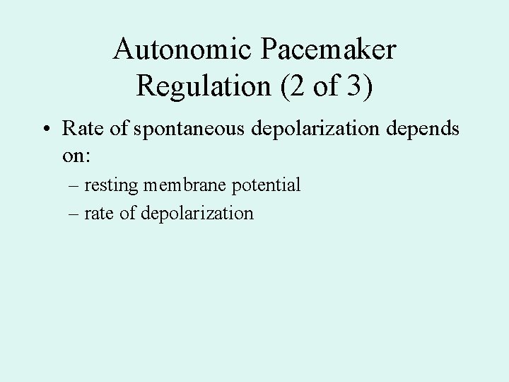 Autonomic Pacemaker Regulation (2 of 3) • Rate of spontaneous depolarization depends on: – Autonomic Pacemaker Regulation (2 of 3) • Rate of spontaneous depolarization depends on: –