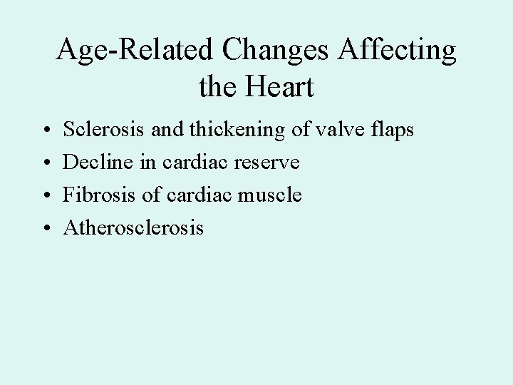Age-Related Changes Affecting the Heart • • Sclerosis and thickening of valve flaps Decline Age-Related Changes Affecting the Heart • • Sclerosis and thickening of valve flaps Decline