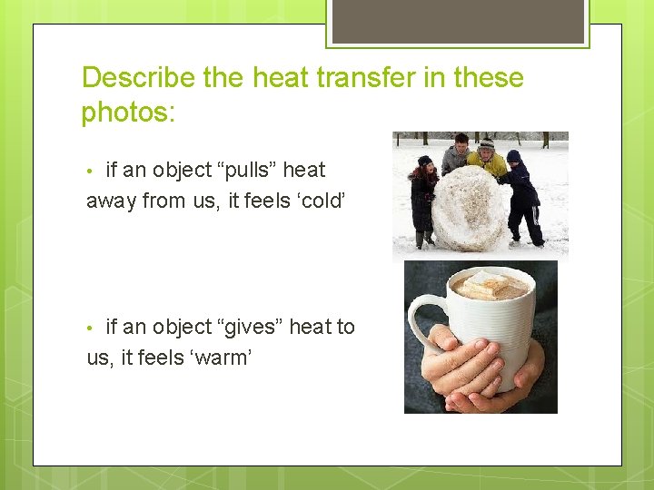 Describe the heat transfer in these photos: if an object “pulls” heat away from