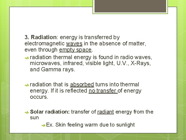 3. Radiation: energy is transferred by electromagnetic waves in the absence of matter, even
