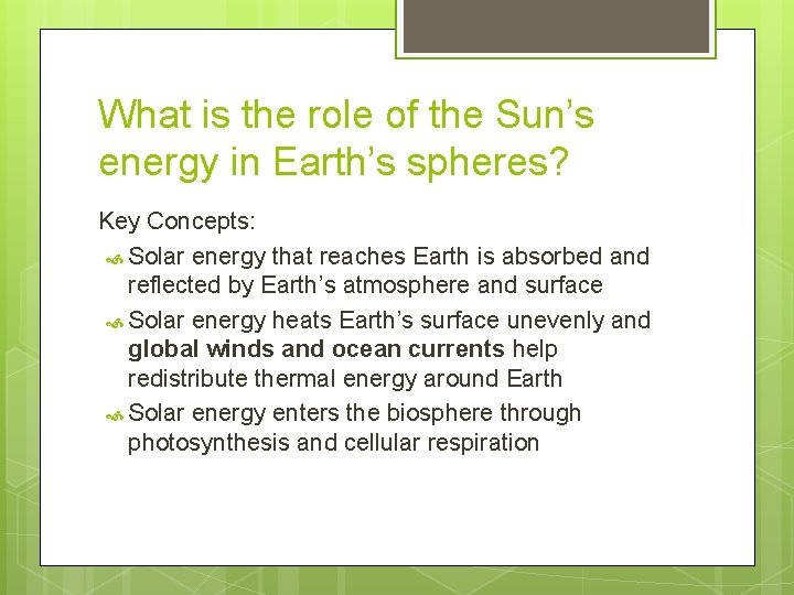 What is the role of the Sun’s energy in Earth’s spheres? Key Concepts: Solar