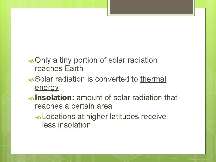  Only a tiny portion of solar radiation reaches Earth Solar radiation is converted