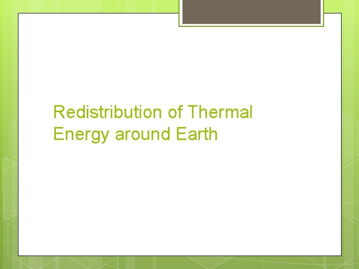Redistribution of Thermal Energy around Earth 