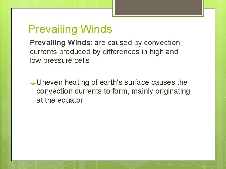 Prevailing Winds: are caused by convection currents produced by differences in high and low