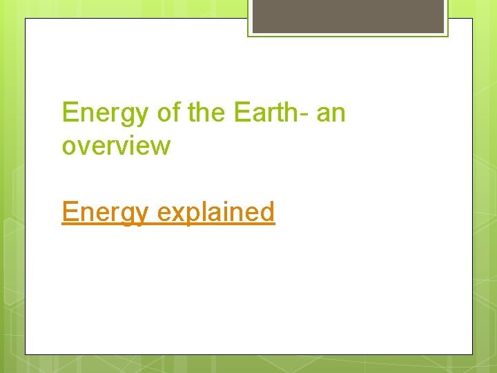 Energy of the Earth- an overview Energy explained 