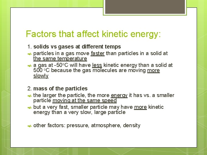 Factors that affect kinetic energy: 1. solids vs gases at different temps particles in