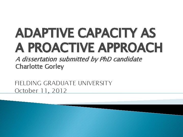 ADAPTIVE CAPACITY AS A PROACTIVE APPROACH A dissertation submitted by Ph. D candidate Charlotte