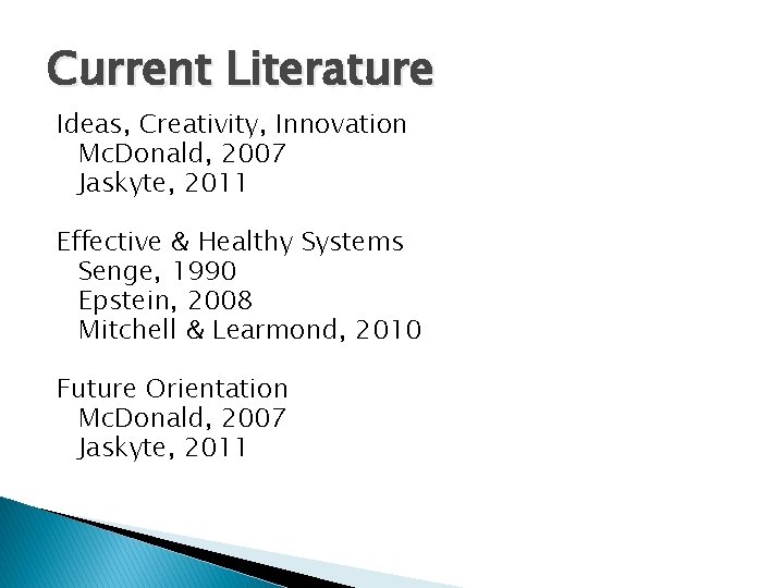 Current Literature Ideas, Creativity, Innovation Mc. Donald, 2007 Jaskyte, 2011 Effective & Healthy Systems