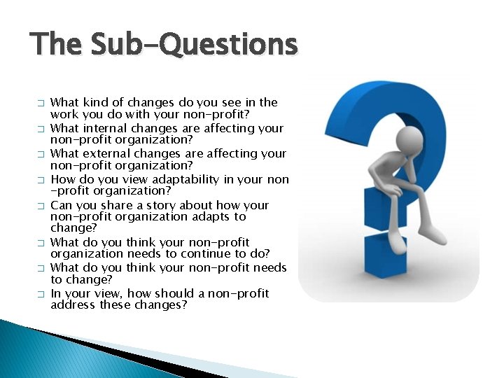 The Sub-Questions � � � � What kind of changes do you see in