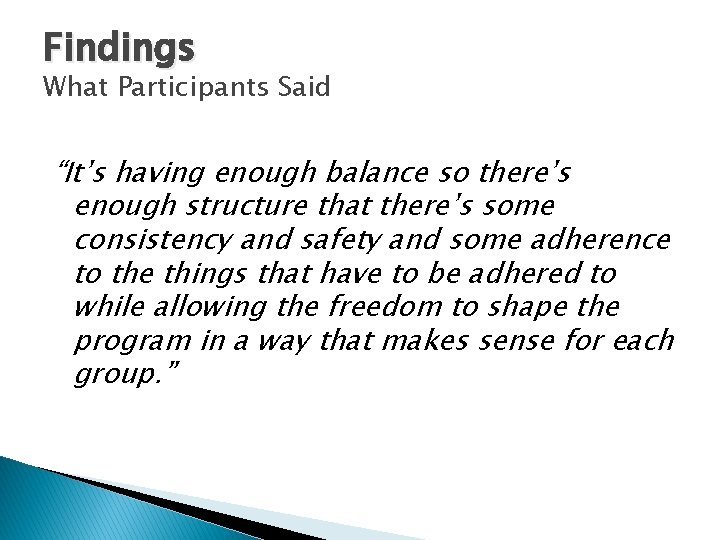 Findings What Participants Said “It’s having enough balance so there’s enough structure that there’s