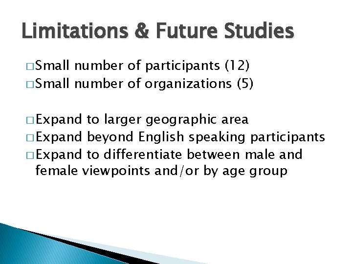 Limitations & Future Studies � Small number of participants (12) � Small number of