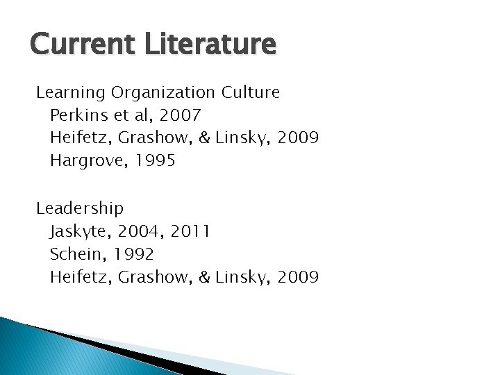 Current Literature Learning Organization Culture Perkins et al, 2007 Heifetz, Grashow, & Linsky, 2009