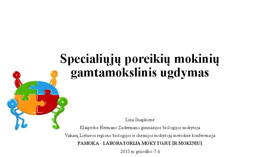 Specialiųjų poreikių mokinių gamtamokslinis ugdymas Lina Snapkienė Klaipėdos Hermano Zudermano gimnazijos biologijos mokytoja Vakarų