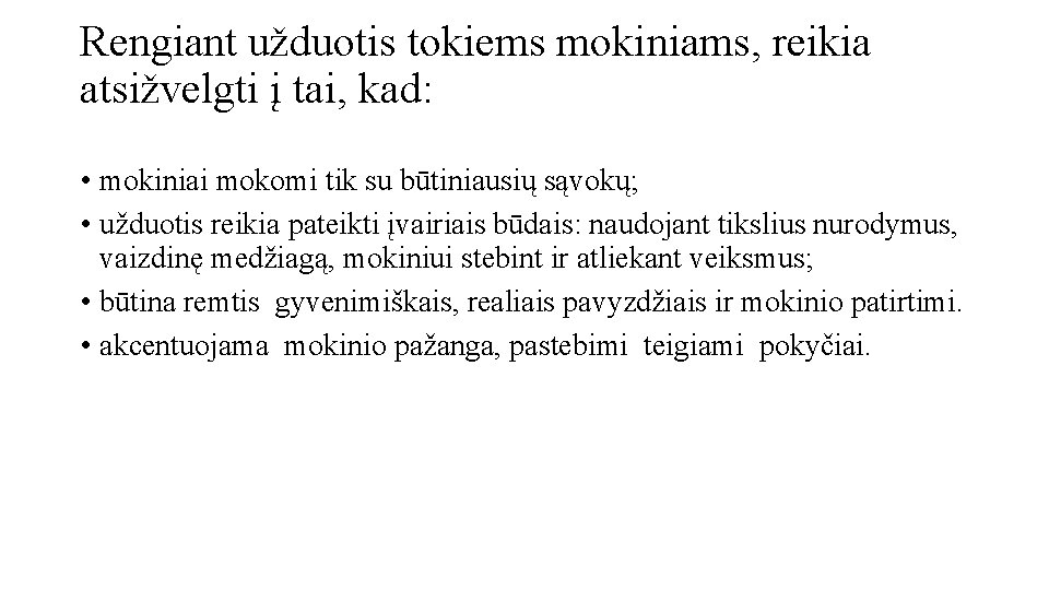 Rengiant užduotis tokiems mokiniams, reikia atsižvelgti į tai, kad: • mokiniai mokomi tik su