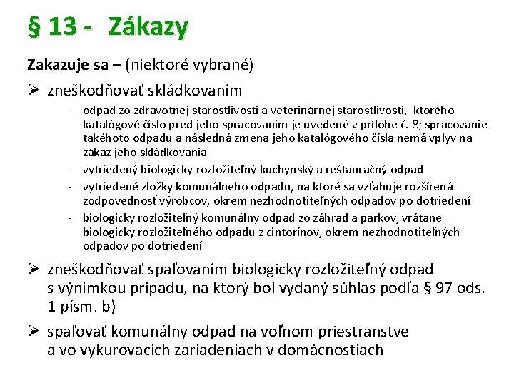 § 13 - Zákazy Zakazuje sa – (niektoré vybrané) Ø zneškodňovať skládkovaním - odpad