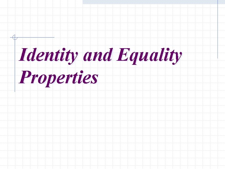 Identity and Equality Properties 