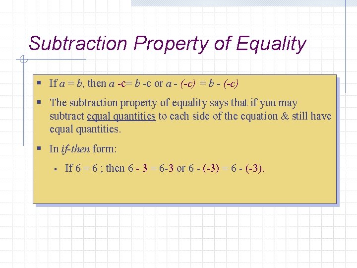 Subtraction Property of Equality § If a = b, then a -c= b -c