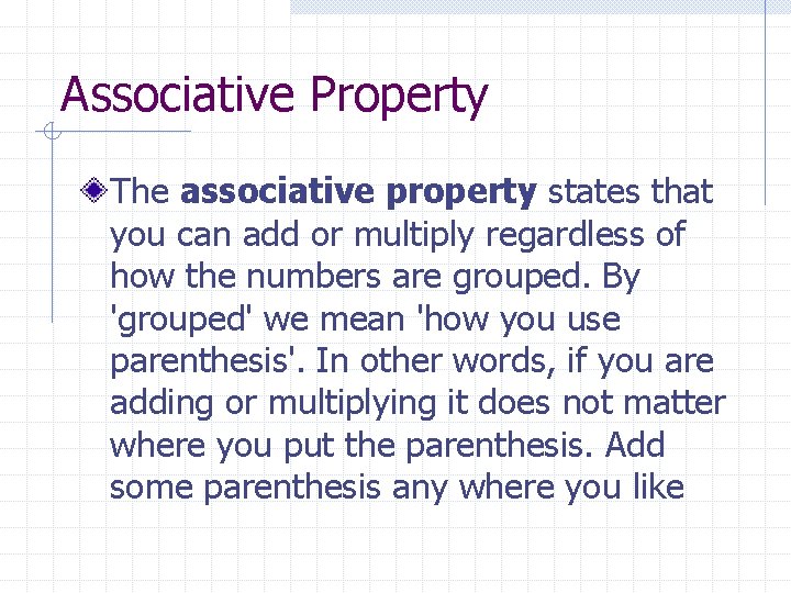 Associative Property The associative property states that you can add or multiply regardless of