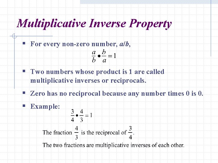 Multiplicative Inverse Property § For every non-zero number, a/b, § Two numbers whose product