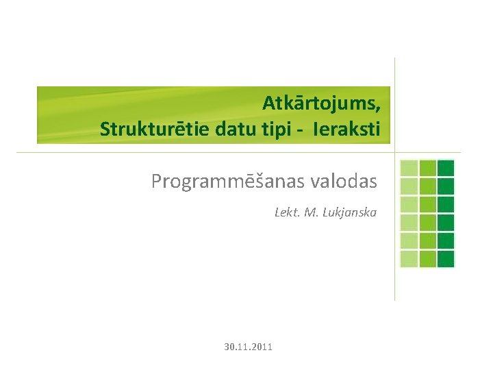 Atkārtojums, Strukturētie datu tipi - Ieraksti Programmēšanas valodas Lekt. M. Lukjanska 30. 11. 2011