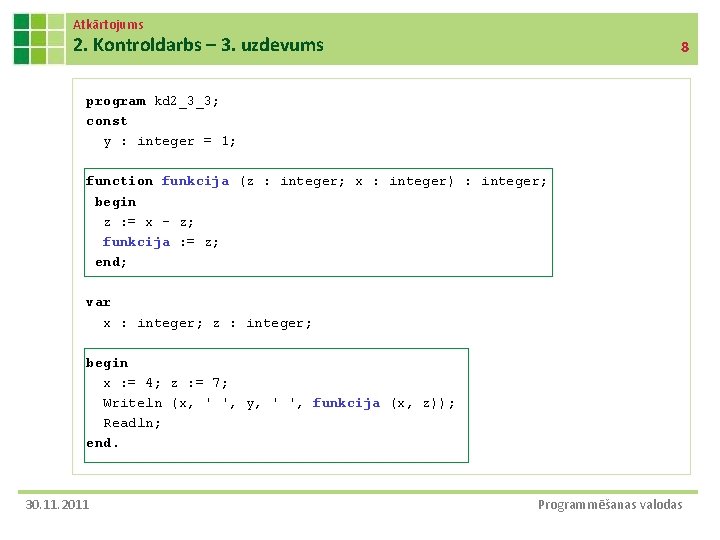 Atkārtojums 2. Kontroldarbs – 3. uzdevums 8 program kd 2_3_3; const y : integer