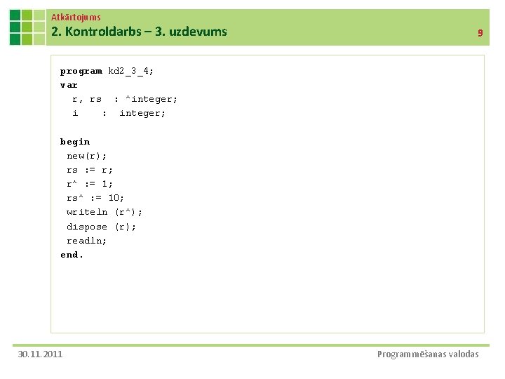 Atkārtojums 2. Kontroldarbs – 3. uzdevums 9 program kd 2_3_4; var r, rs :