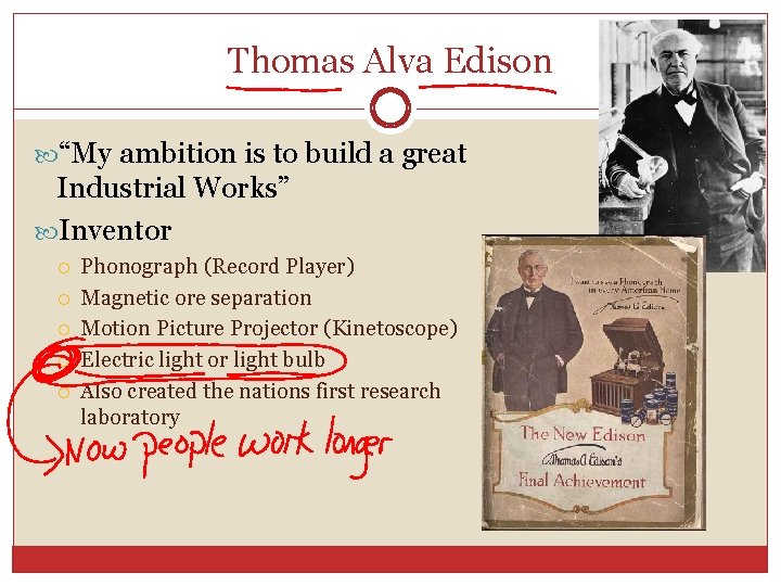 Thomas Alva Edison “My ambition is to build a great Industrial Works” Inventor Phonograph