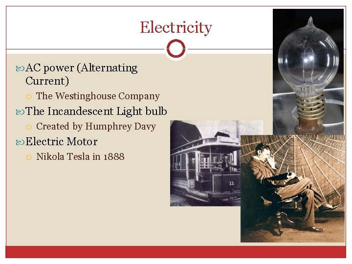 Electricity AC power (Alternating Current) The Westinghouse Company The Incandescent Light bulb Created by