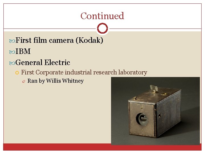 Continued First film camera (Kodak) IBM General Electric First Corporate industrial research laboratory Ran