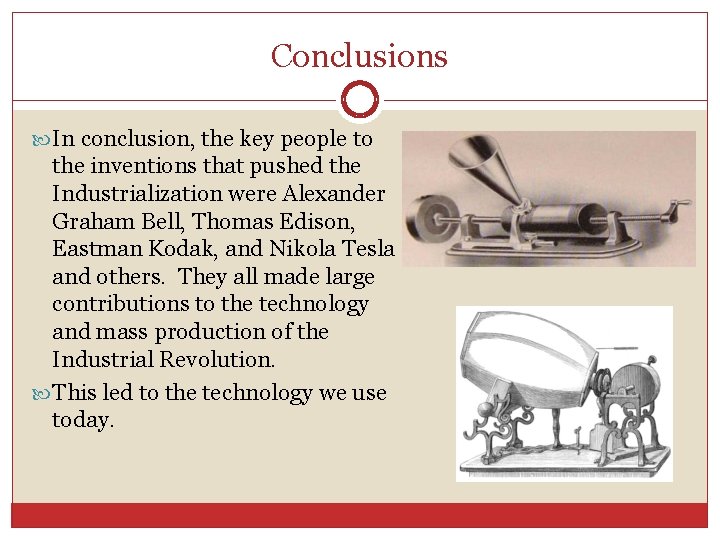 Conclusions In conclusion, the key people to the inventions that pushed the Industrialization were