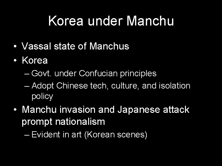 Korea under Manchu • Vassal state of Manchus • Korea – Govt. under Confucian Korea under Manchu • Vassal state of Manchus • Korea – Govt. under Confucian