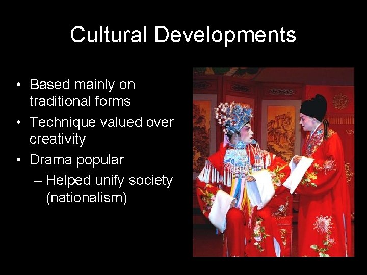Cultural Developments • Based mainly on traditional forms • Technique valued over creativity • Cultural Developments • Based mainly on traditional forms • Technique valued over creativity •