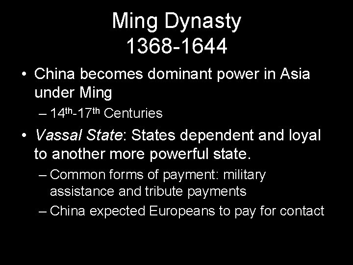 Ming Dynasty 1368 -1644 • China becomes dominant power in Asia under Ming – Ming Dynasty 1368 -1644 • China becomes dominant power in Asia under Ming –