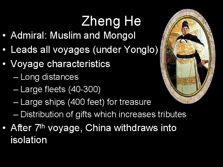 Zheng He • Admiral: Muslim and Mongol • Leads all voyages (under Yonglo) • Zheng He • Admiral: Muslim and Mongol • Leads all voyages (under Yonglo) •