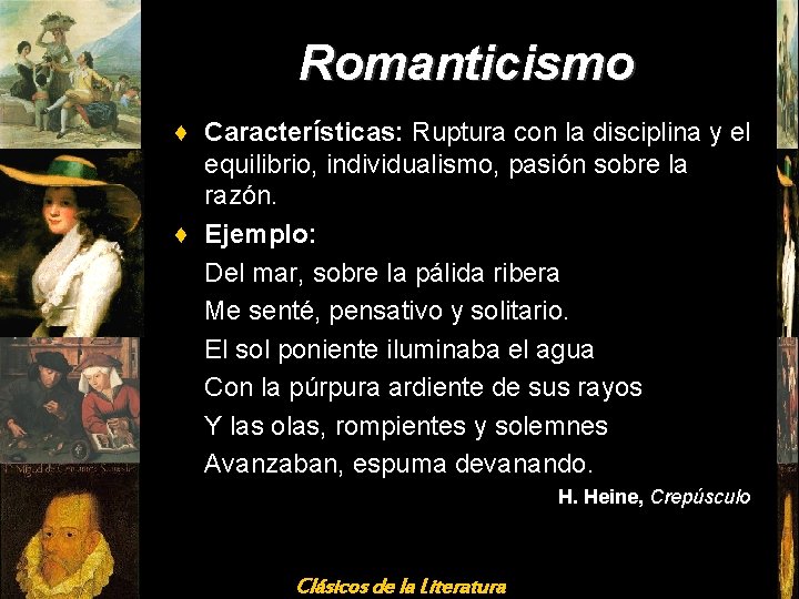 Romanticismo ♦ Características: Ruptura con la disciplina y el equilibrio, individualismo, pasión sobre la