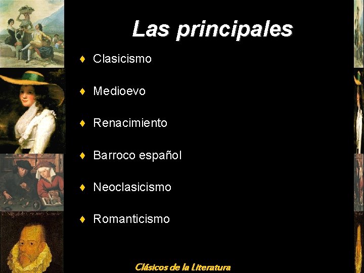 Las principales ♦ Clasicismo ♦ Medioevo ♦ Renacimiento ♦ Barroco español ♦ Neoclasicismo ♦