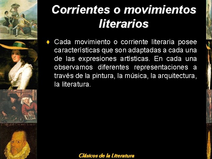 Corrientes o movimientos literarios ♦ Cada movimiento o corriente literaria posee características que son