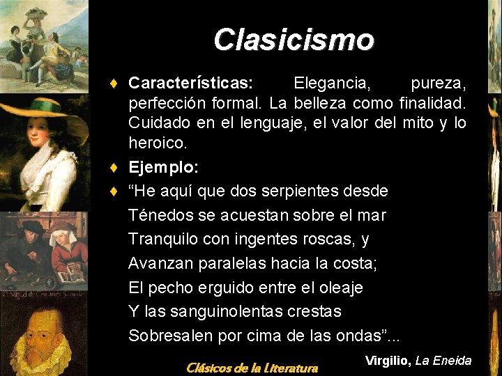 Clasicismo ♦ Características: Elegancia, pureza, perfección formal. La belleza como finalidad. Cuidado en el