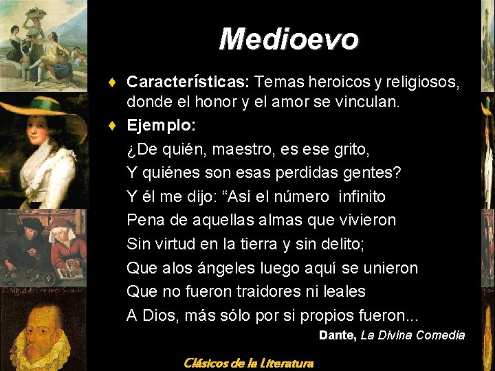 Medioevo ♦ Características: Temas heroicos y religiosos, donde el honor y el amor se