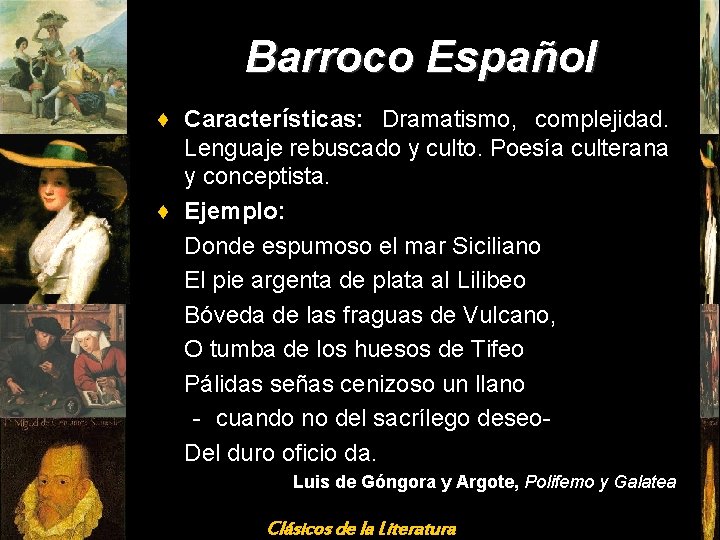 Barroco Español ♦ Características: Dramatismo, complejidad. Lenguaje rebuscado y culto. Poesía culterana y conceptista.