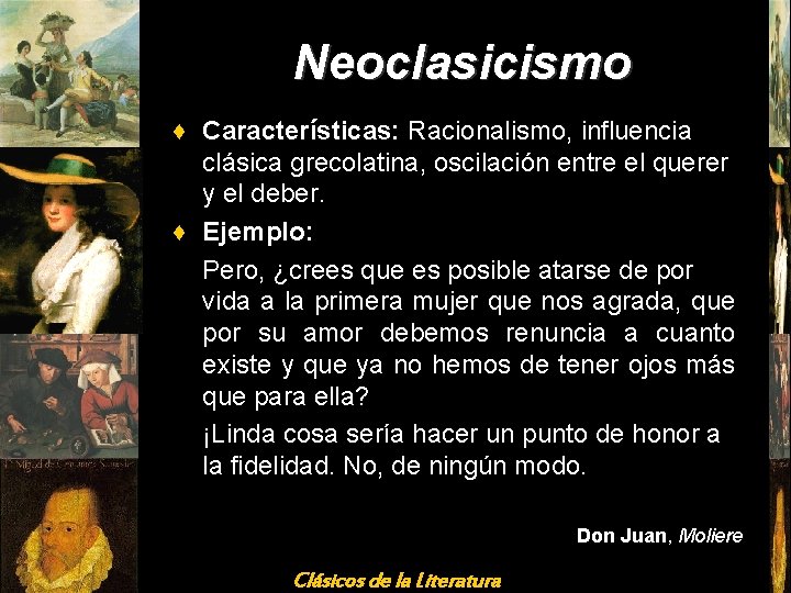 Neoclasicismo ♦ Características: Racionalismo, influencia clásica grecolatina, oscilación entre el querer y el deber.