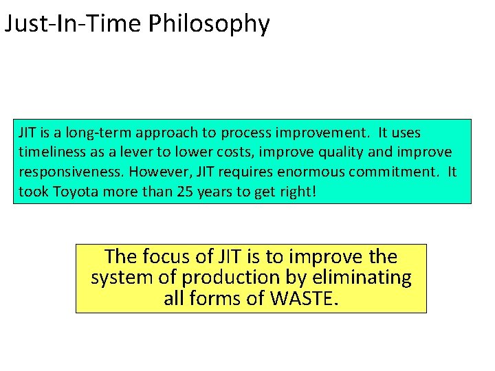 Just-In-Time Philosophy JIT is a long-term approach to process improvement. It uses timeliness as