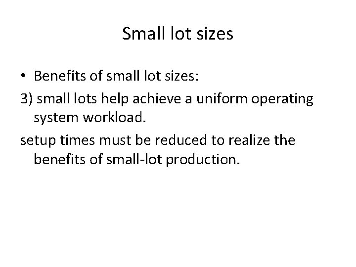 Small lot sizes • Benefits of small lot sizes: 3) small lots help achieve