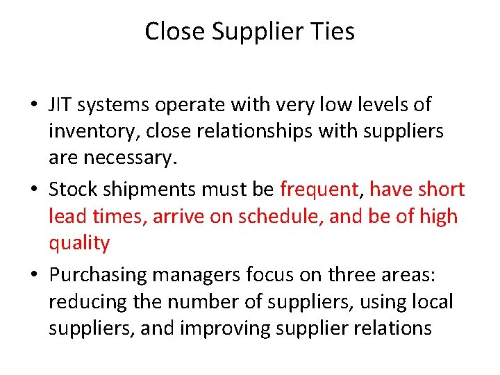 Close Supplier Ties • JIT systems operate with very low levels of inventory, close