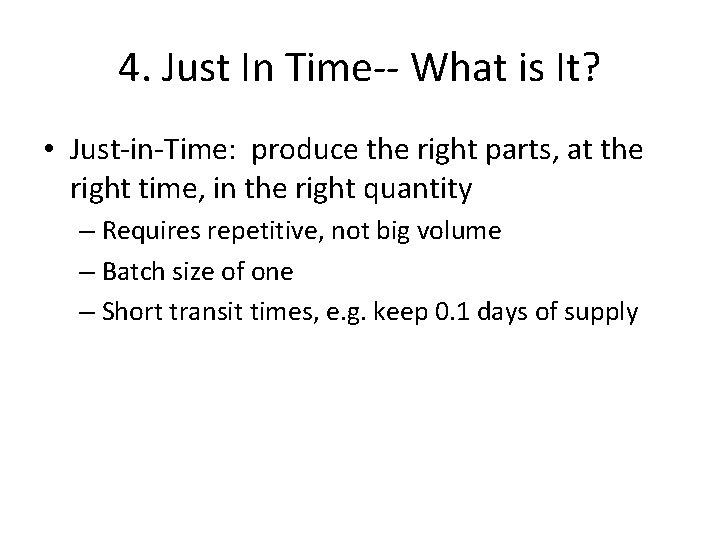 4. Just In Time-- What is It? • Just-in-Time: produce the right parts, at