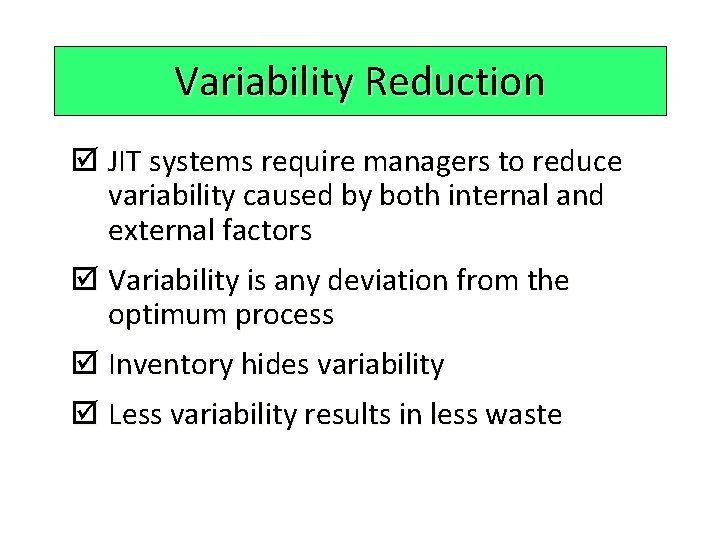 Variability Reduction þ JIT systems require managers to reduce variability caused by both internal