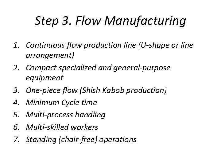 Step 3. Flow Manufacturing 1. Continuous flow production line (U-shape or line arrangement) 2.