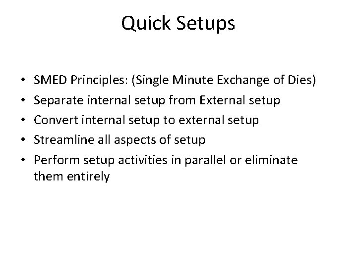 Quick Setups • • • SMED Principles: (Single Minute Exchange of Dies) Separate internal